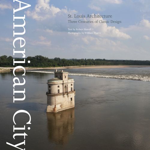 american-city-st-louis-architecture-cover ABOVE: Cover of American City: St. Louis Architecture. Text by Robert Sharoff & photographs by William Zbaren