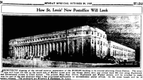 On October 20, 1935 the design was shown in the Post-Dispatch. From the caption: "The present Main Post Office, Eighteenth and Walnut streets, will be wrecked to make way for part of the new structure when it has progressed sufficiently to accommodate postal offices."